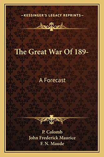 The Great War Of 189- : A Forecast - F. N. Maude, John Frederick Maurice and P. Colomb