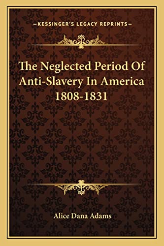 Imagen de archivo de The Neglected Period of Anti-Slavery in America 1808-1831 a la venta por THE SAINT BOOKSTORE
