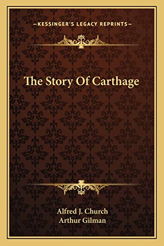 The Story Of Carthage (9781163103166) by Church, Alfred J; Gilman, Arthur