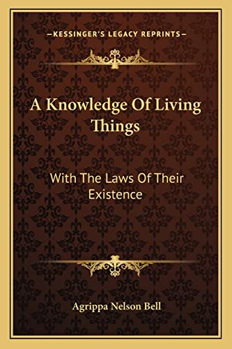 Stock image for A Knowledge of Living Things: With the Laws of Their Existence for sale by THE SAINT BOOKSTORE