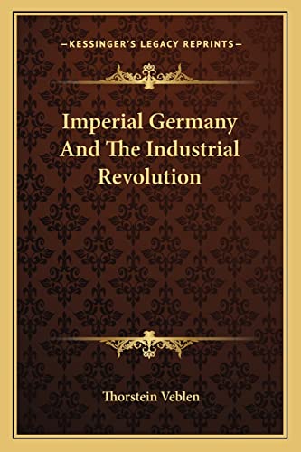 Imperial Germany And The Industrial Revolution (9781163104347) by Veblen, Thorstein