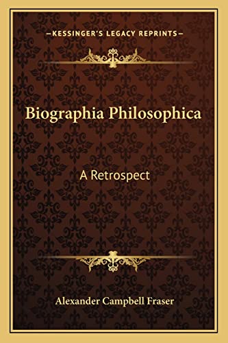 Biographia Philosophica: A Retrospect (9781163106532) by Fraser, Alexander Campbell
