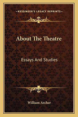 About The Theatre: Essays And Studies (9781163107584) by Archer, William