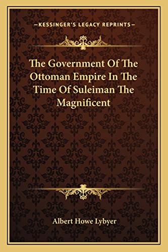 Stock image for The Government Of The Ottoman Empire In The Time Of Suleiman The Magnificent for sale by THE SAINT BOOKSTORE