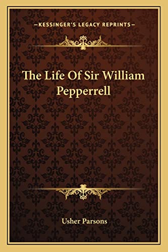 The Life Of Sir William Pepperrell (9781163108604) by Parsons, Usher