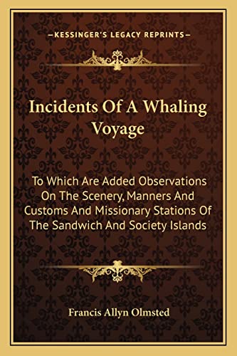 Stock image for Incidents of a Whaling Voyage: To Which Are Added Observations on the Scenery, Manners and Customs and Missionary Stations of the Sandwich and Society Islands for sale by THE SAINT BOOKSTORE