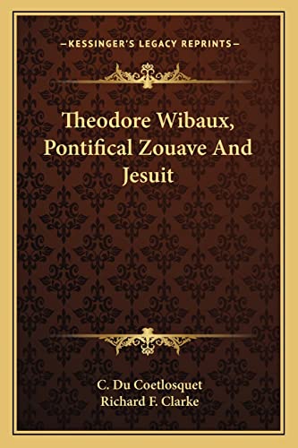 9781163111468: Theodore Wibaux, Pontifical Zouave And Jesuit