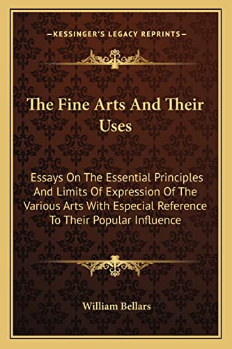9781163112076: The Fine Arts and Their Uses: Essays on the Essential Principles and Limits of Expression of the Various Arts with Especial Reference to Their Popular Influence