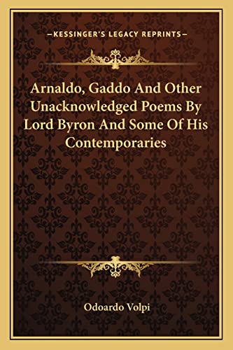 9781163112755: Arnaldo, Gaddo And Other Unacknowledged Poems By Lord Byron And Some Of His Contemporaries
