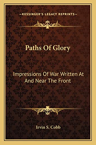 Paths Of Glory: Impressions Of War Written At And Near The Front (9781163114186) by Cobb, Irvin S
