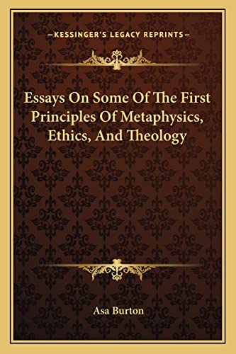 9781163114247: Essays On Some Of The First Principles Of Metaphysics, Ethics, And Theology