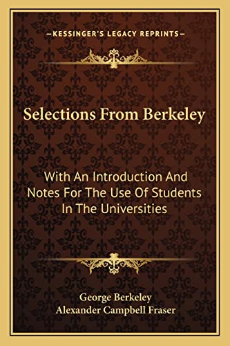 Selections From Berkeley: With An Introduction And Notes For The Use Of Students In The Universities (9781163115640) by Berkeley, George