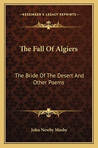 9781163116692: The Fall of Algiers: The Bride of the Desert and Other Poems