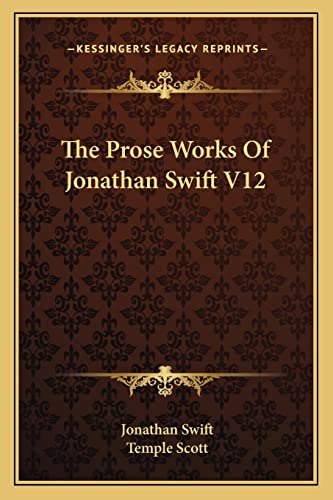 The Prose Works Of Jonathan Swift V12 (9781163117446) by Swift, Jonathan