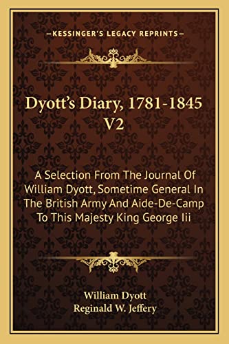 9781163117835: Dyott's Diary, 1781-1845 V2: A Selection From The Journal Of William Dyott, Sometime General In The British Army And Aide-De-Camp To This Majesty King George Iii