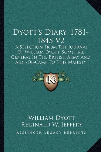 9781163117835: Dyott's Diary, 1781-1845 V2: A Selection From The Journal Of William Dyott, Sometime General In The British Army And Aide-De-Camp To This Majesty King George Iii