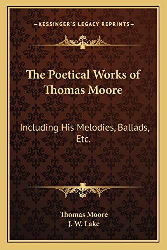9781163118252: The Poetical Works of Thomas Moore: Including His Melodies, Ballads, Etc.