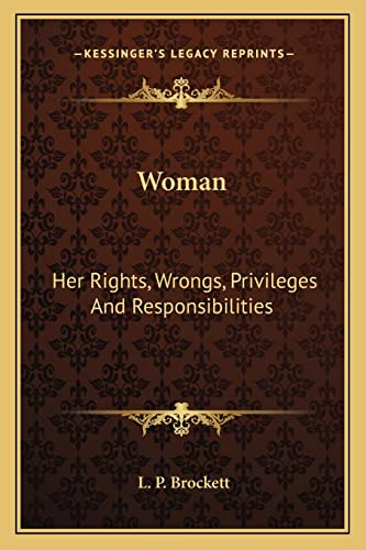 Imagen de archivo de Woman: Her Rights, Wrongs, Privileges and Responsibilities a la venta por THE SAINT BOOKSTORE
