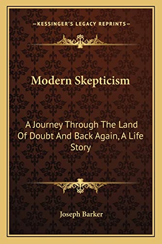 Stock image for Modern Skepticism: A Journey Through the Land of Doubt and Back Again, a Life Story for sale by THE SAINT BOOKSTORE