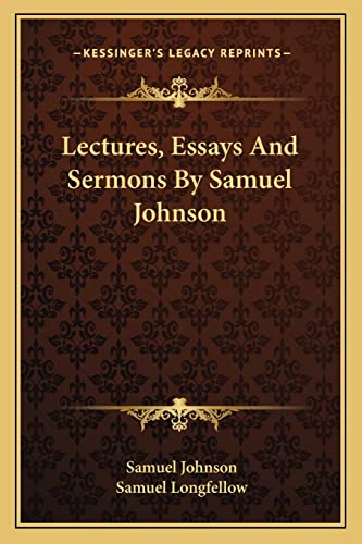 Lectures, Essays And Sermons By Samuel Johnson (9781163121078) by Johnson, Samuel; Longfellow, Samuel