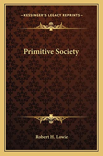 Primitive Society (9781163121740) by Lowie, Robert H
