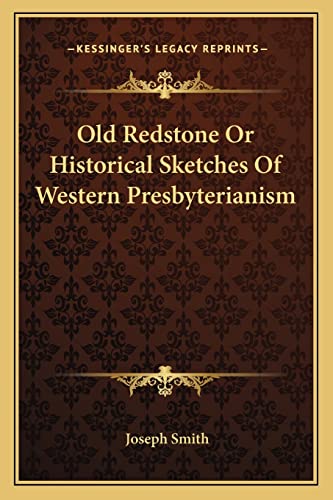 Old Redstone Or Historical Sketches Of Western Presbyterianism (9781163121757) by Smith, Dr Joseph