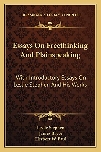 Essays On Freethinking And Plainspeaking: With Introductory Essays On Leslie Stephen And His Works (9781163121825) by Stephen Sir, Sir Leslie