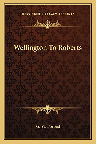 Wellington To Roberts (9781163123041) by Forrest, G W