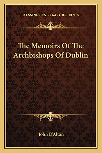 The Memoirs Of The Archbishops Of Dublin (9781163123454) by D'Alton, John