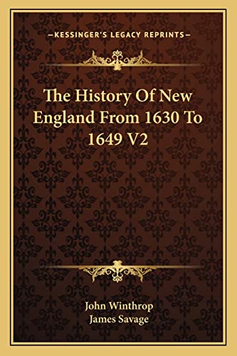 The History Of New England From 1630 To 1649 V2 (9781163123898) by Winthrop, John; Savage, James