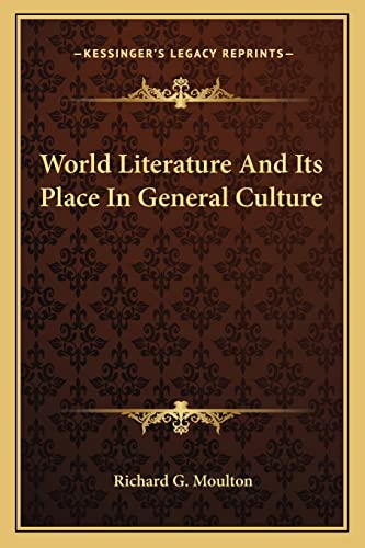 World Literature And Its Place In General Culture (9781163124871) by Moulton, Richard G