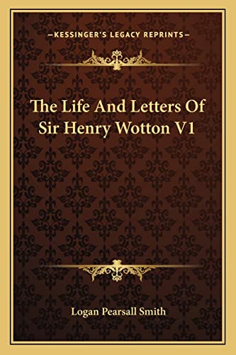 The Life And Letters Of Sir Henry Wotton V1 (9781163126172) by Smith, Logan Pearsall