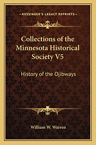 Collections of the Minnesota Historical Society V5: History of the Ojibways (9781163126462) by Warren Jr, William W