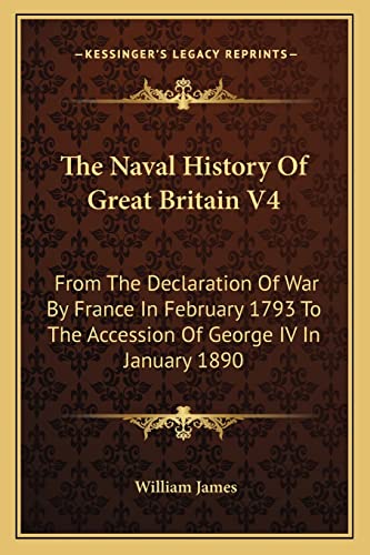 The Naval History Of Great Britain V4: From The Declaration Of War By France In February 1793 To The Accession Of George IV In January 1890 (9781163127230) by James, Dr William