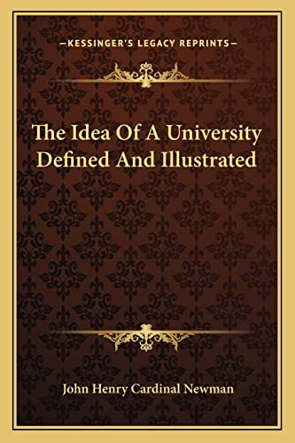 The Idea Of A University Defined And Illustrated (9781163127377) by Newman, John Henry Cardinal