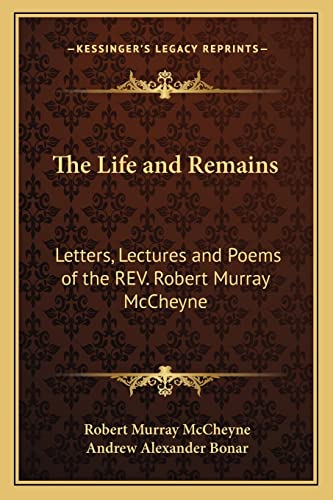 The Life and Remains: Letters, Lectures and Poems of the REV. Robert Murray McCheyne (9781163127674) by McCheyne, Robert Murray; Bonar, Andrew Alexander