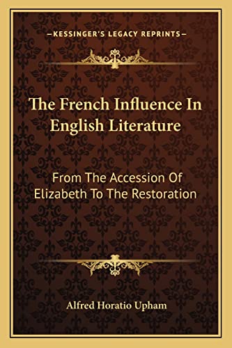 9781163128220: The French Influence In English Literature: From The Accession Of Elizabeth To The Restoration