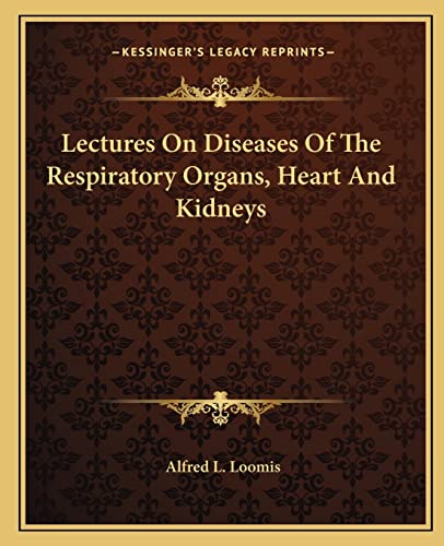 9781163129623: Lectures on Diseases of the Respiratory Organs, Heart and Kidneys