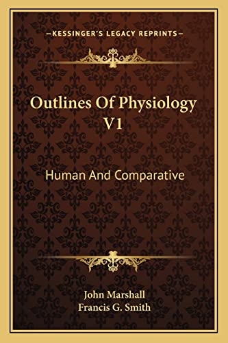 Outlines Of Physiology V1: Human And Comparative (9781163130414) by Marshall, John