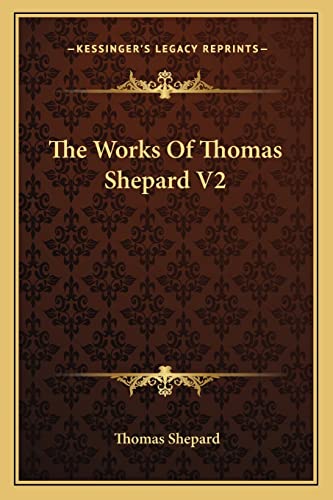 The Works Of Thomas Shepard V2 (9781163130506) by Shepard, Thomas