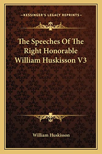 Stock image for The Speeches of the Right Honorable William Huskisson V3 for sale by THE SAINT BOOKSTORE