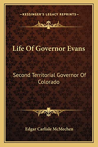 9781163135525: Life Of Governor Evans: Second Territorial Governor Of Colorado