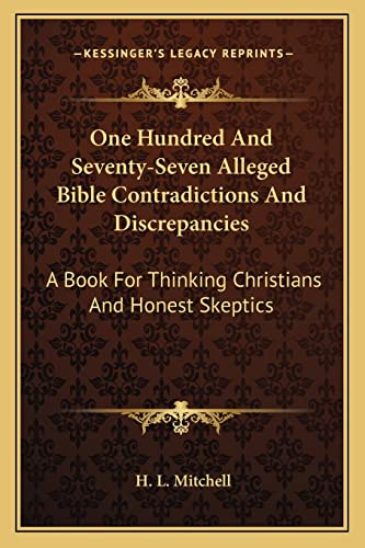 9781163135877: One Hundred and Seventy-Seven Alleged Bible Contradictions and Discrepancies: A Book for Thinking Christians and Honest Skeptics