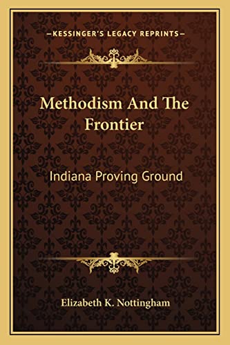Stock image for Methodism And The Frontier: Indiana Proving Ground for sale by ThriftBooks-Atlanta