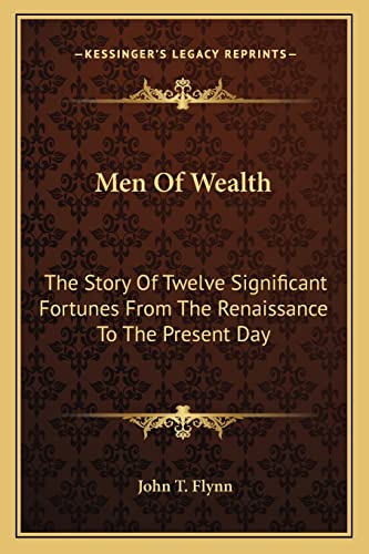 Imagen de archivo de Men Of Wealth: The Story Of Twelve Significant Fortunes From The Renaissance To The Present Day a la venta por Lucky's Textbooks