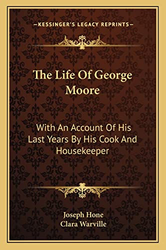 The Life Of George Moore: With An Account Of His Last Years By His Cook And Housekeeper (9781163137284) by Hone, Joseph; Warville, Clara