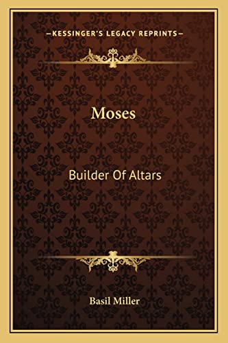 Moses: Builder Of Altars (9781163138328) by Miller, Basil