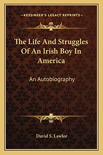 9781163139387: The Life And Struggles Of An Irish Boy In America: An Autobiography