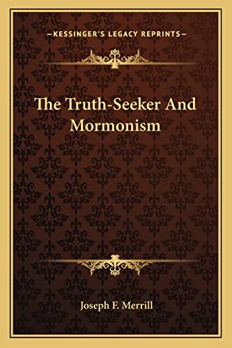 The Truth-Seeker And Mormonism (9781163139851) by Merrill, Joseph F