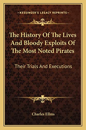 Beispielbild fr The History Of The Lives And Bloody Exploits Of The Most Noted Pirates: Their Trials And Executions zum Verkauf von Buchpark
